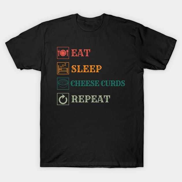 Eat Sleep Cheese Curds repeat T-Shirt by Modawear